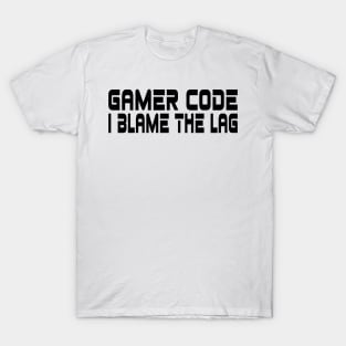 Gamer code, I blame the lag T-Shirt